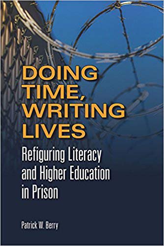 Doing Time, Writing Lives: Refiguring Literacy and Higher Education in Prison